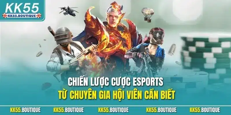 Chiến lược cược Esports từ chuyên gia hội viên cần biết
