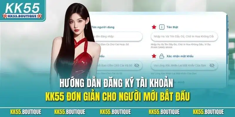 Hướng dẫn đăng ký tài khoản KK55 đơn giản cho người mới bắt đầu