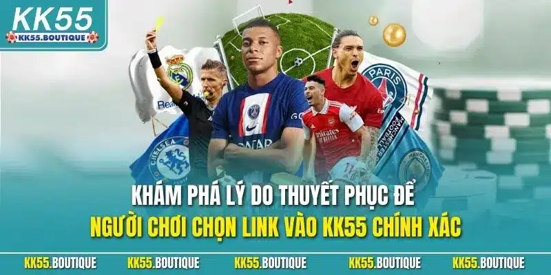 Khám phá lý do thuyết phục để người chơi chọn link vào KK55 chính xác