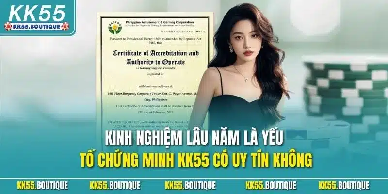Kinh nghiệm lâu năm là yếu tố chứng minh KK55 có uy tín không