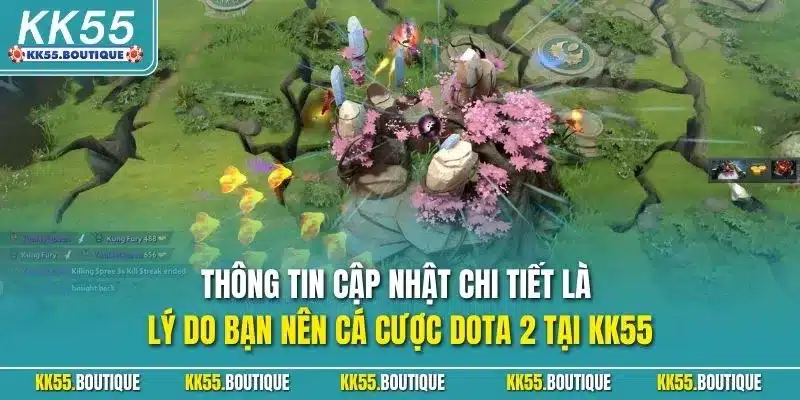 Thông tin cập nhật chi tiết là lý do bạn nên cá cược Dota 2 tại KK55