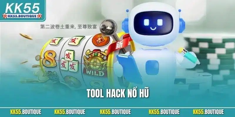 Tool Hack Nổ Hũ – Thực Hư Những Điều Cần Hiểu Rõ Mới Nhất